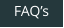 FAQ’s