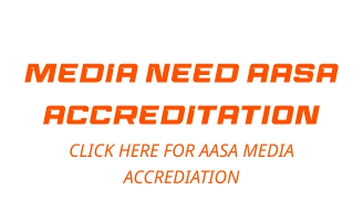 MEDIA NEED AASA ACCREDItation  CLICK HERE FOR AASA MEDIA ACCREDIATION