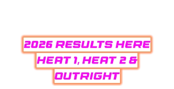 2026 RESULTS HERE HEAT 1, HEAT 2 & OUTRiGHT