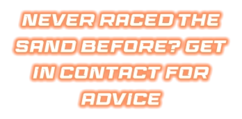NEVER RACED THE SAND BEFORE? GET IN CONTACT FOR ADVICE